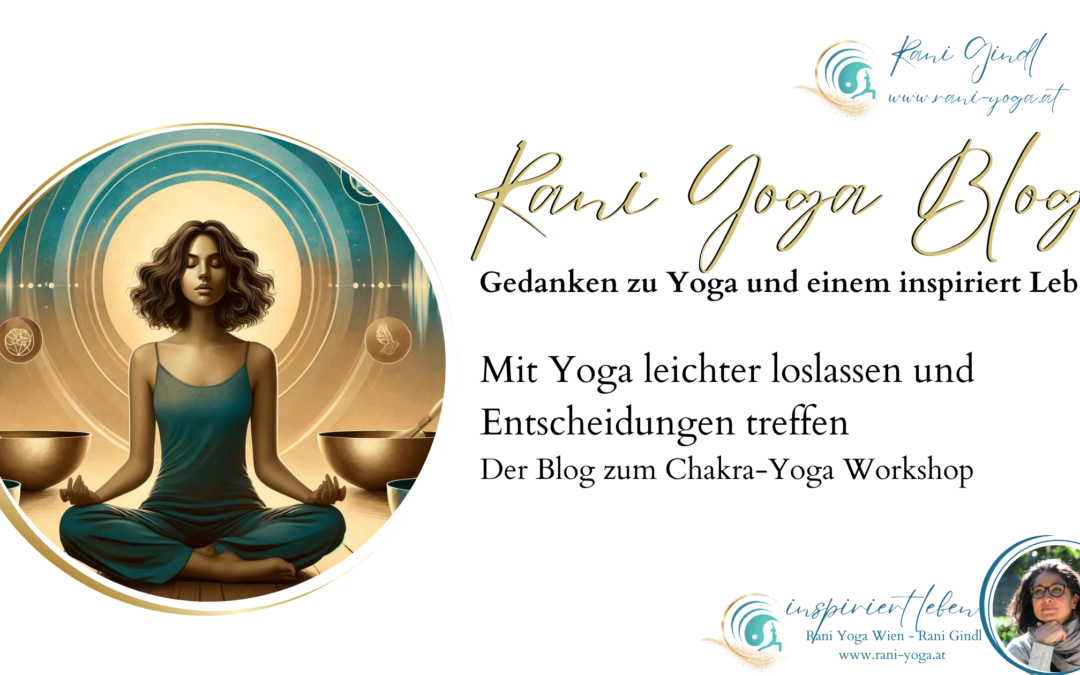 Mit Yoga leichter loslassen und Entscheidungen treffen Der Blog zum Chakra-Yoga Workshop - 25.07.2024