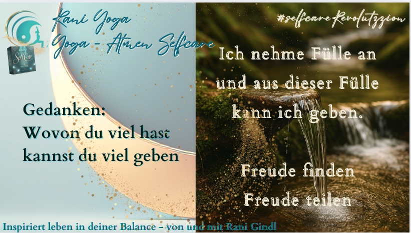 Grafik mit zwei Hälften: links eine Illustration mit dem Text „Gedanken: Wovon du viel hast, kannst du viel geben“, rechts ein Naturfoto eines kleinen Wasserfalls über einen moosbedeckten Stein. Darüber steht: „Ich nehme Fülle an und aus dieser Fülle kann ich geben. Freude finden – Freude teilen.“ Im Bild sind außerdem der Schriftzug „Rani Yoga – Yoga. Atmen. Selfcare.“ und der Hashtag #selfcareRevolution zu sehen.