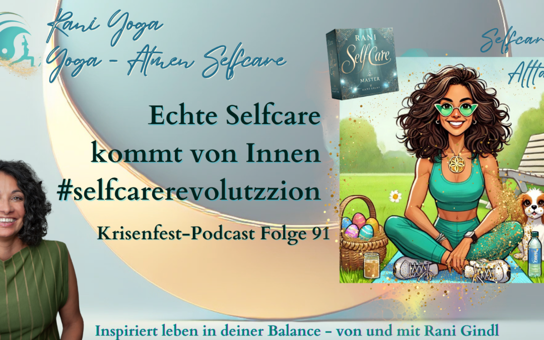 Podcast mit Rani Gindl: Echte Selfcare beginnt von innen. Folge 91 der Krisenfest-Podcast-Reihe.