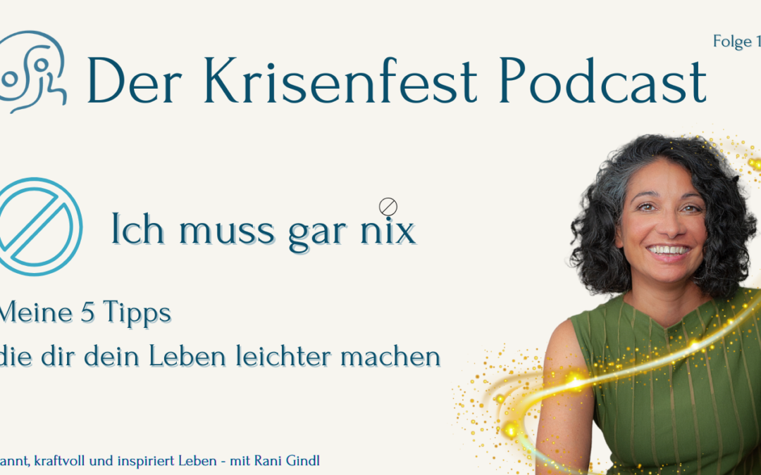 Podcast-Cover von Der Krisenfest Podcast. Links steht: ‚Ich muss gar nix – Meine 5 Tipps, die dir dein Leben leichter machen‘. Rechts im Bild: Portrait von Rani Gindl, lächelnd, mit grünem Kleid. Gelber Lichtschweif umrahmt sie. Oben: Schriftzug ‚Der Krisenfest Podcast‘, Folge 118.